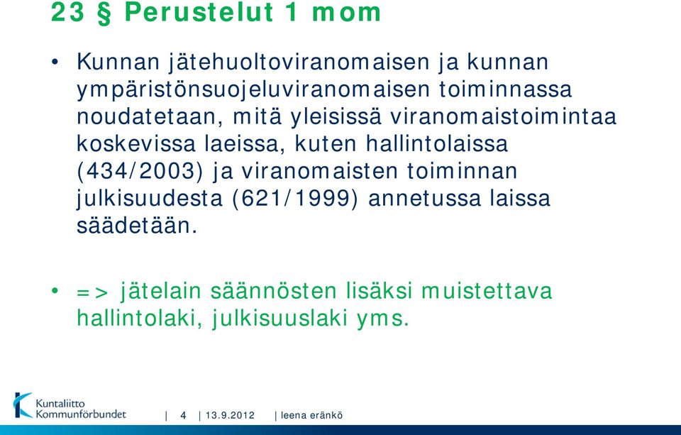 hallintolaissa (434/2003) ja viranomaisten toiminnan julkisuudesta (621/1999) annetussa