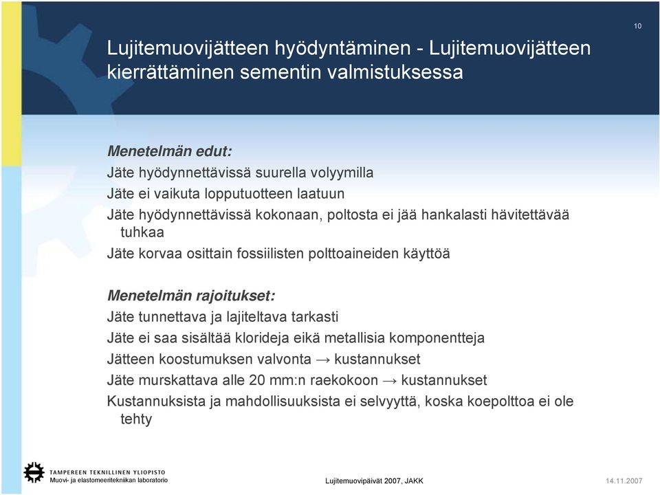 rajoitukset: Jäte tunnettava ja lajiteltava tarkasti Jäte ei saa sisältää klorideja eikä metallisia komponentteja Jätteen koostumuksen valvonta