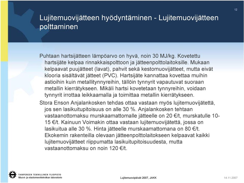 Hartsijäte kannattaa kovettaa muihin astioihin kuin metallitynnyreihin, tällöin tynnyrit vapautuvat suoraan metallin kierrätykseen.