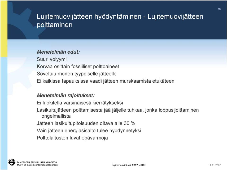 varsinaisesti kierrätykseksi Lasikuitujätteen polttamisesta jää jäljelle tuhkaa, jonka loppusijoittaminen