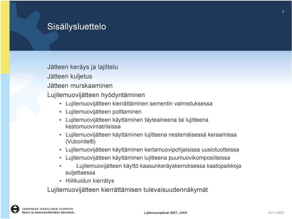 lujitteena nestemäisessä keraamissa (Vubonite ) Lujitemuovijätteen käyttäminen kertamuovipohjaisissa uusiotuotteissa Lujitemuovijätteen käyttäminen lujitteena