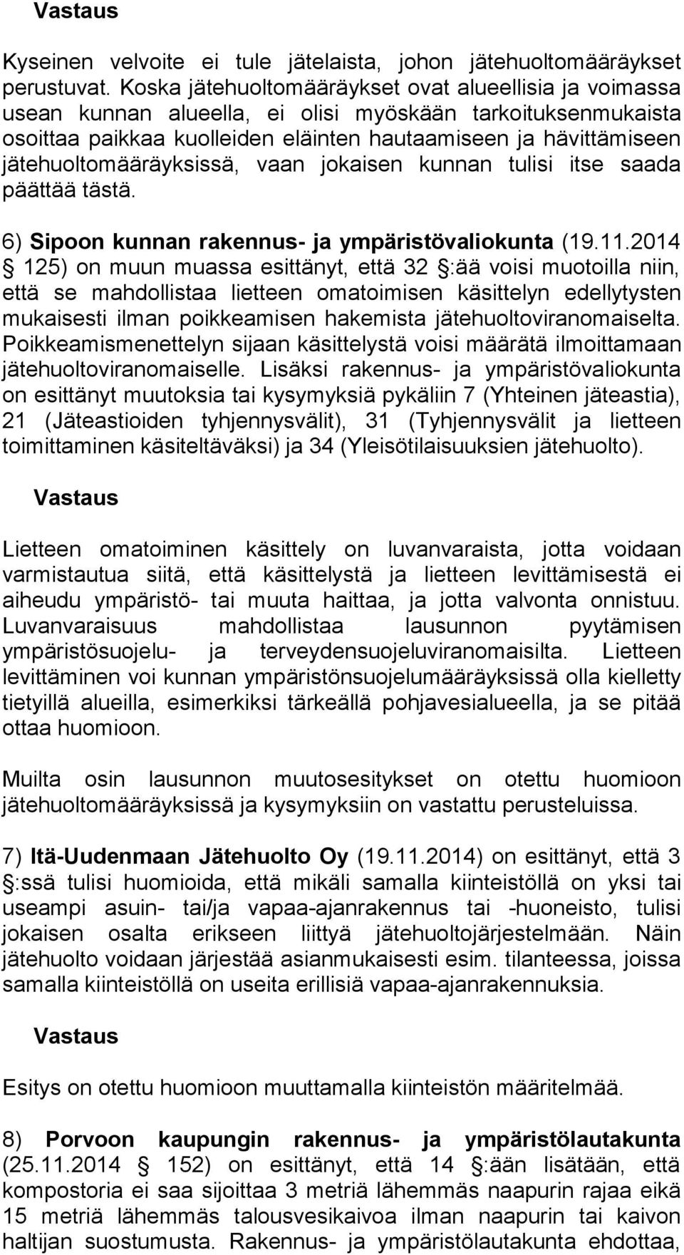 jätehuoltomääräyksissä, vaan jokaisen kunnan tulisi itse saada päättää tästä. 6) Sipoon kunnan rakennus- ja ympäristövaliokunta (19.11.