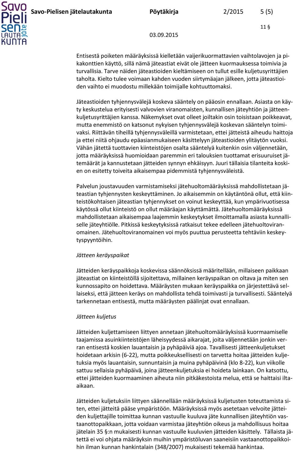 Kielto tulee voimaan kahden vuoden siirtymäajan jälkeen, jotta jäteastioiden vaihto ei muodostu millekään toimijalle kohtuuttomaksi.