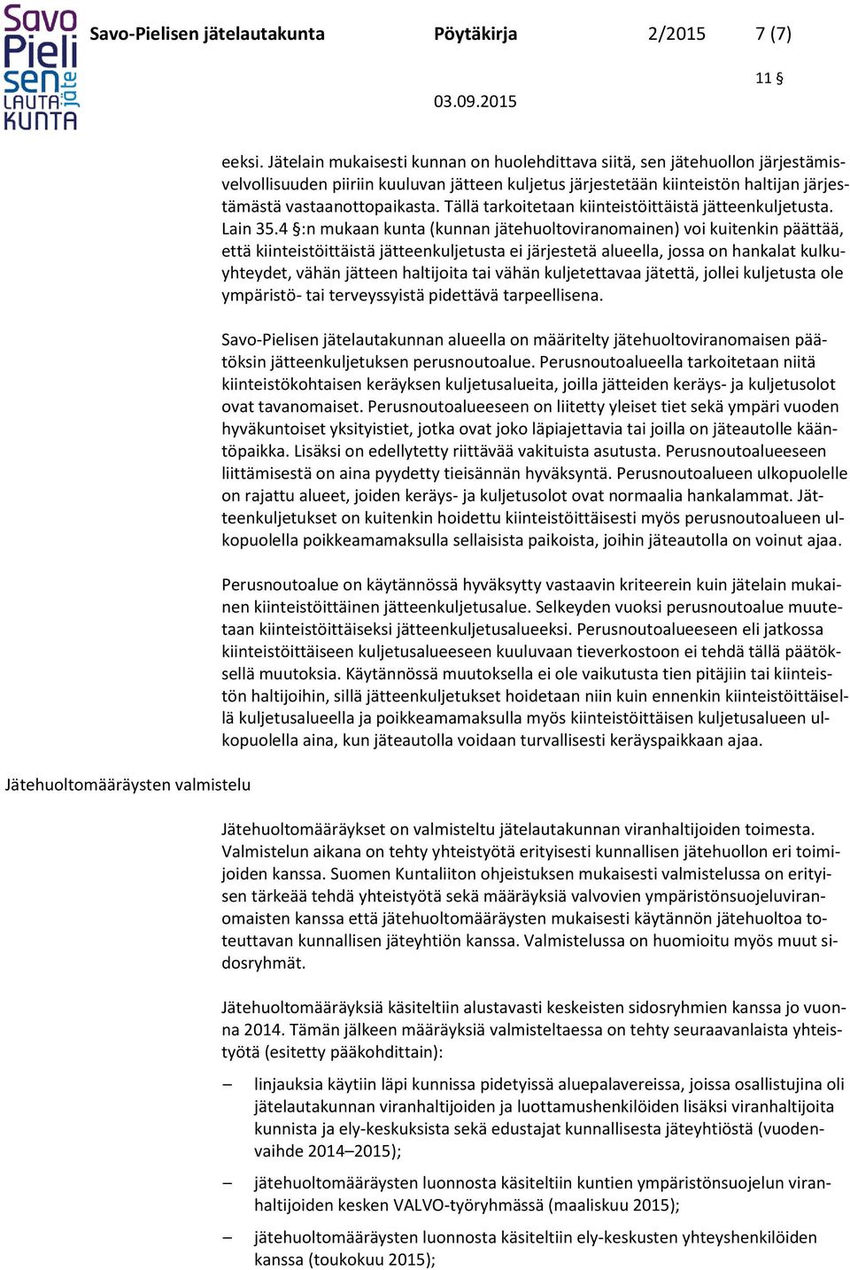Tällä tarkoitetaan kiinteistöittäistä jätteenkuljetusta. Lain 35.