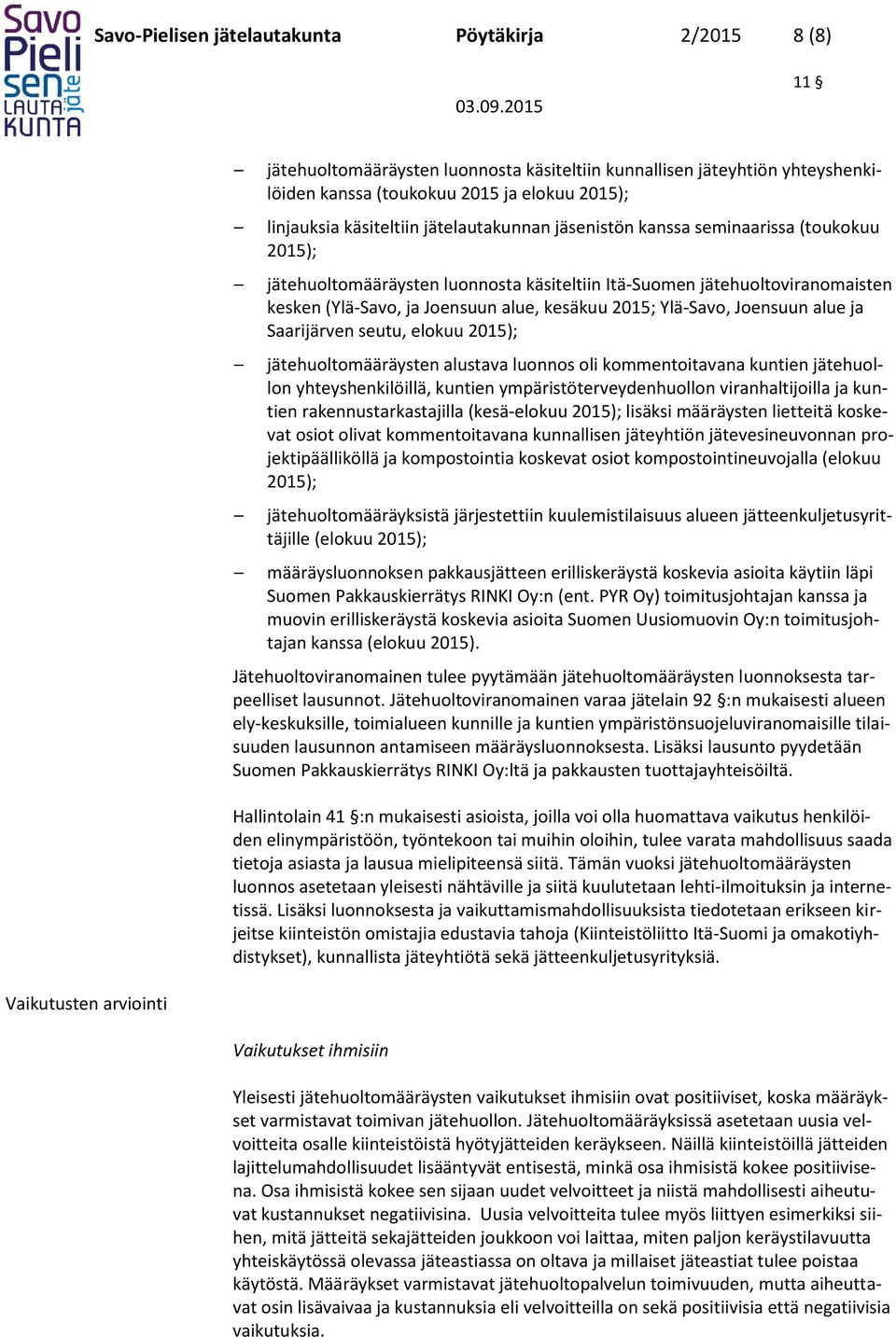 Ylä-Savo, Joensuun alue ja Saarijärven seutu, elokuu 2015); jätehuoltomääräysten alustava luonnos oli kommentoitavana kuntien jätehuollon yhteyshenkilöillä, kuntien ympäristöterveydenhuollon
