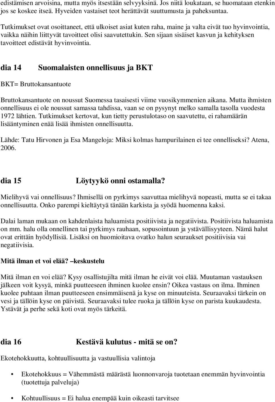 Sen sijaan sisäiset kasvun ja kehityksen tavoitteet edistävät hyvinvointia.