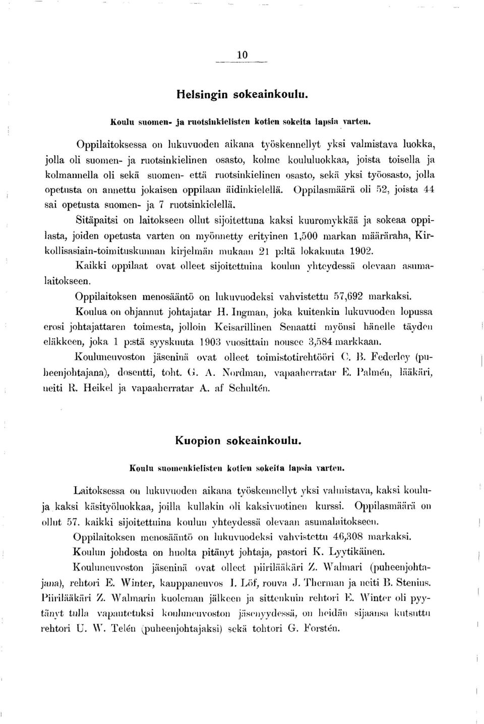 ruotsinkielinen osasto, sekä yksi työosasto, jolla opetusta on annettu jokaisen oppilaan äidinkielellä. Oppilasmäärä oli 52, joista 44 sai opetusta suomen- ja 7 ruotsinkielellä.