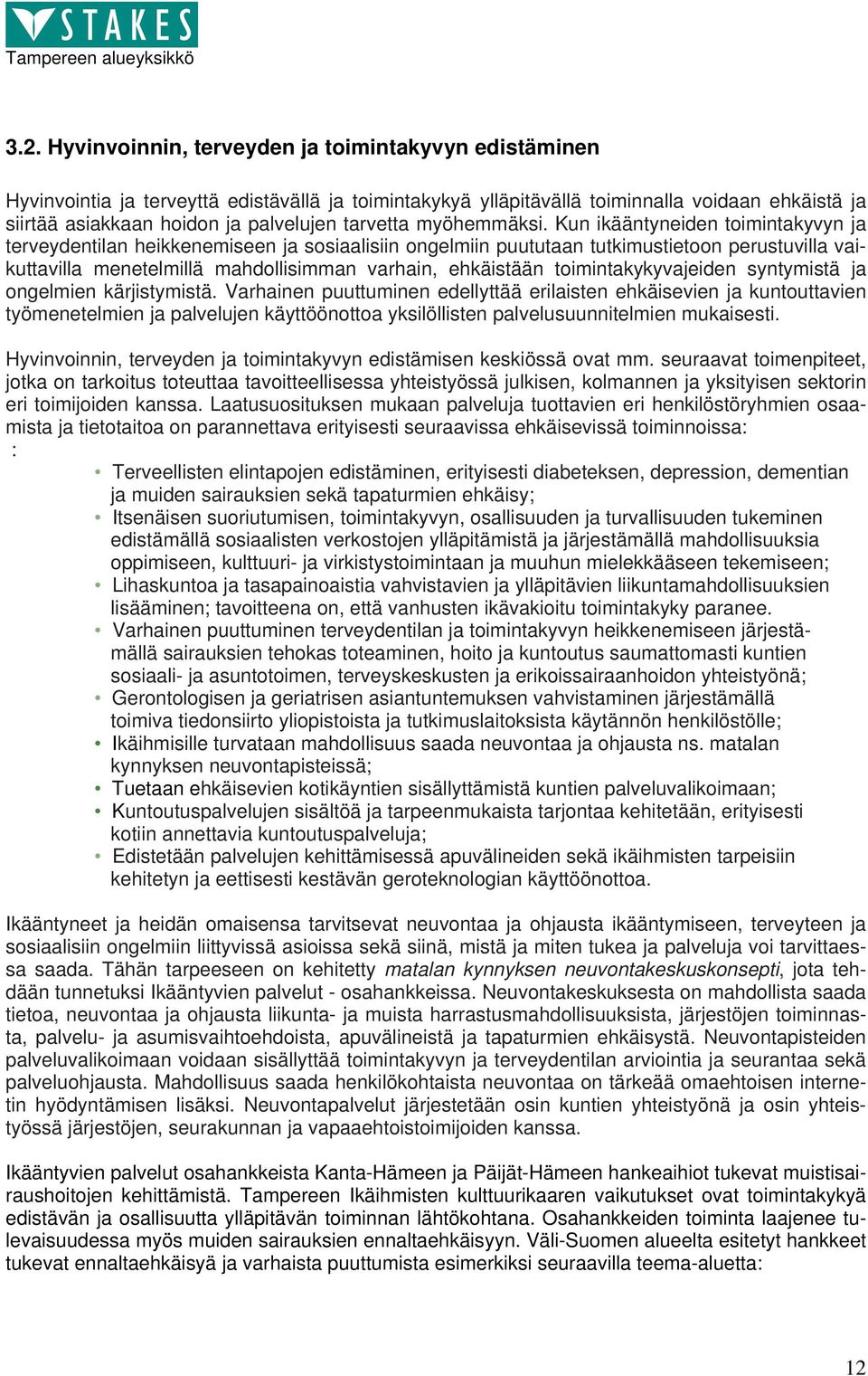 Kun ikääntyneiden toimintakyvyn ja terveydentilan heikkenemiseen ja sosiaalisiin ongelmiin puututaan tutkimustietoon perustuvilla vaikuttavilla menetelmillä mahdollisimman varhain, ehkäistään