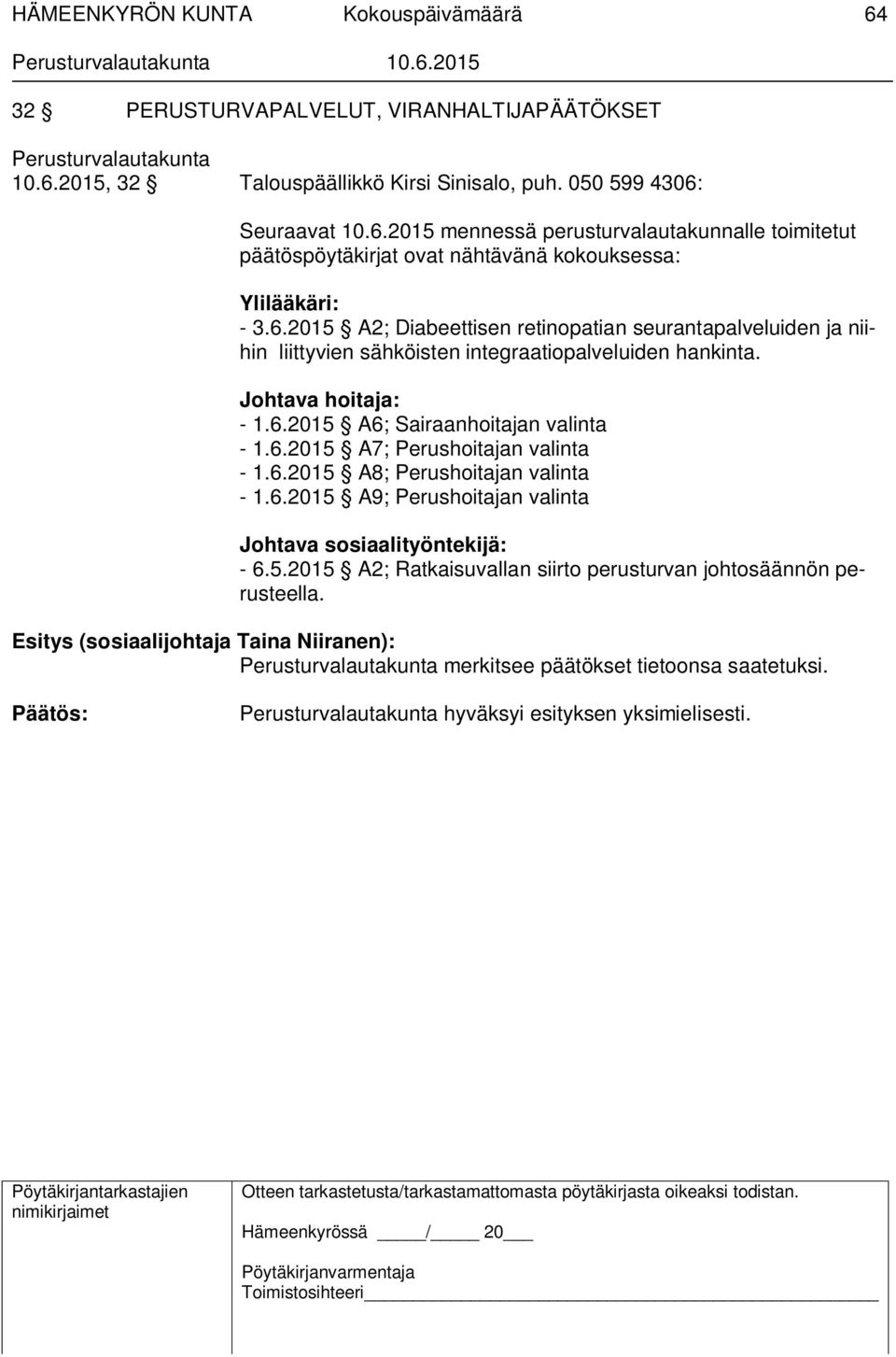 6.2015 A8; Perushoitajan valinta - 1.6.2015 A9; Perushoitajan valinta Johtava sosiaalityöntekijä: - 6.5.2015 A2; Ratkaisuvallan siirto perusturvan johtosäännön perusteella.