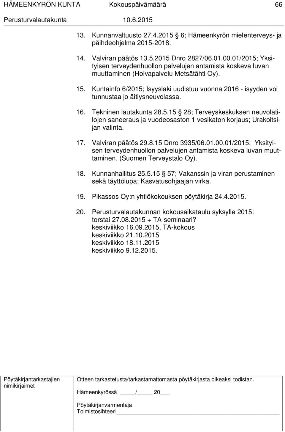 Kuntainfo 6/2015; Isyyslaki uudistuu vuonna 2016 - isyyden voi tunnustaa jo äitiysneuvolassa. 16. Tekninen lautakunta 28.5.15 28; Terveyskeskuksen neuvolatilojen saneeraus ja vuodeosaston 1 vesikaton korjaus; Urakoitsijan valinta.