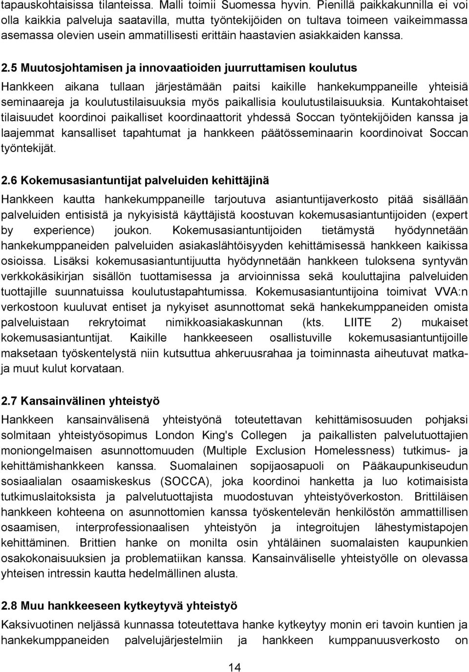 5 Muutosjohtamisen ja innovaatioiden juurruttamisen koulutus Hankkeen aikana tullaan järjestämään paitsi kaikille hankekumppaneille yhteisiä seminaareja ja koulutustilaisuuksia myös paikallisia