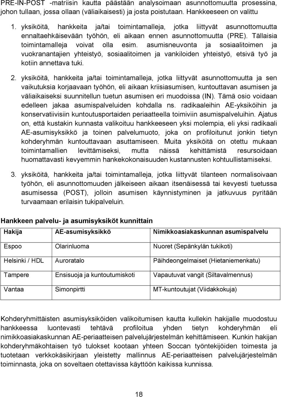 asumisneuvonta ja sosiaalitoimen ja vuokranantajien yhteistyö, sosiaalitoimen ja vankiloiden yhteistyö, etsivä työ ja kotiin annettava tuki. 2.