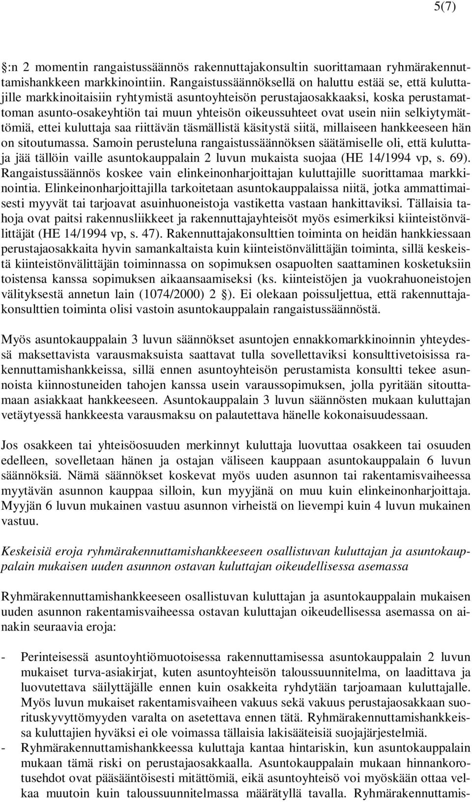 ovat usein niin selkiytymättömiä, ettei kuluttaja saa riittävän täsmällistä käsitystä siitä, millaiseen hankkeeseen hän on sitoutumassa.