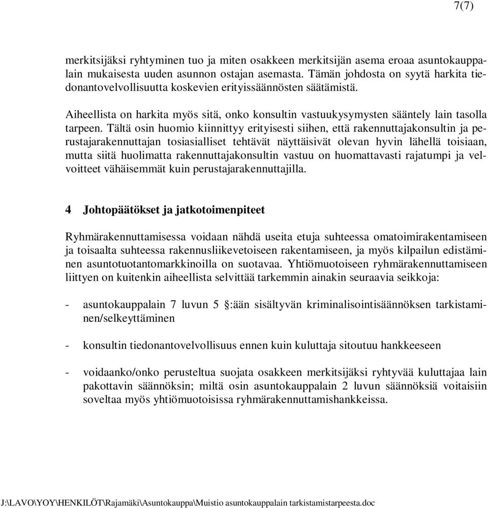 Tältä osin huomio kiinnittyy erityisesti siihen, että rakennuttajakonsultin ja perustajarakennuttajan tosiasialliset tehtävät näyttäisivät olevan hyvin lähellä toisiaan, mutta siitä huolimatta
