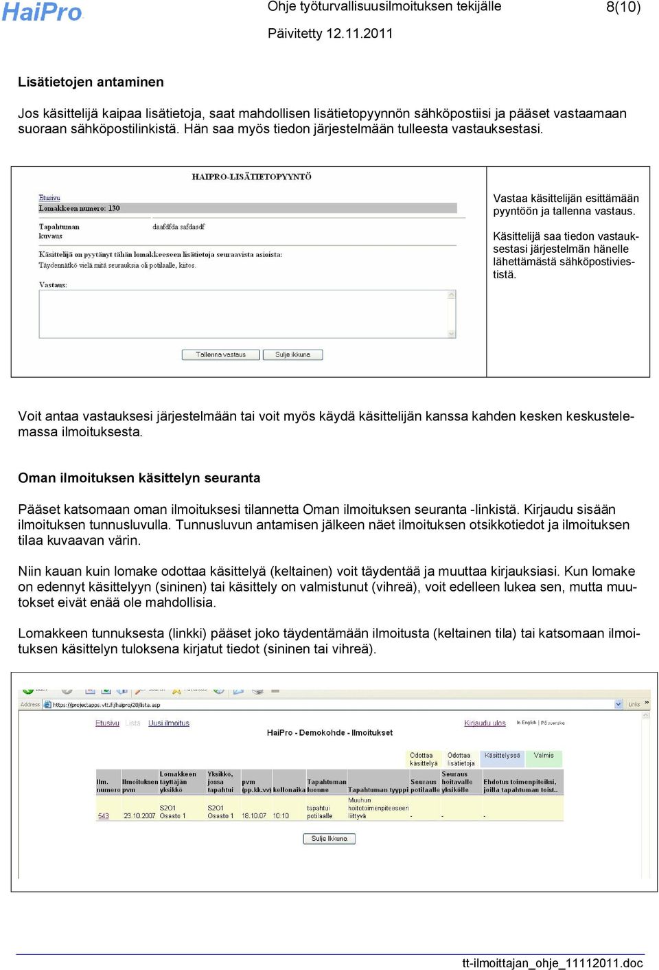 Käsittelijä saa tiedon vastauksestasi järjestelmän hänelle lähettämästä sähköpostiviestistä.