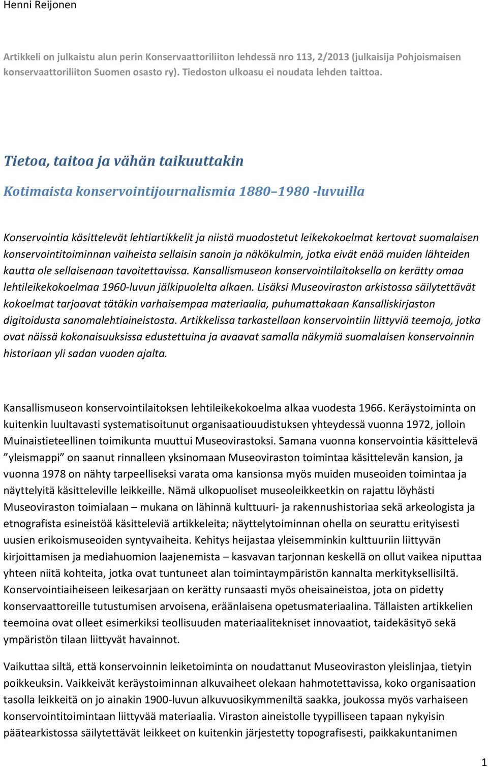 Tietoa, taitoa ja vähän taikuuttakin Kotimaista konservointijournalismia 1880 1980 -luvuilla Konservointia käsittelevät lehtiartikkelit ja niistä muodostetut leikekokoelmat kertovat suomalaisen