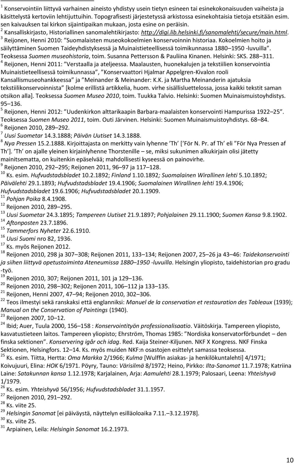 2 Kansalliskirjasto, Historiallinen sanomalehtikirjasto: http://digi.lib.helsinki.fi/sanomalehti/secure/main.html. 3 Reijonen, Henni 2010: Suomalaisten museokokoelmien konservoinnin historiaa.