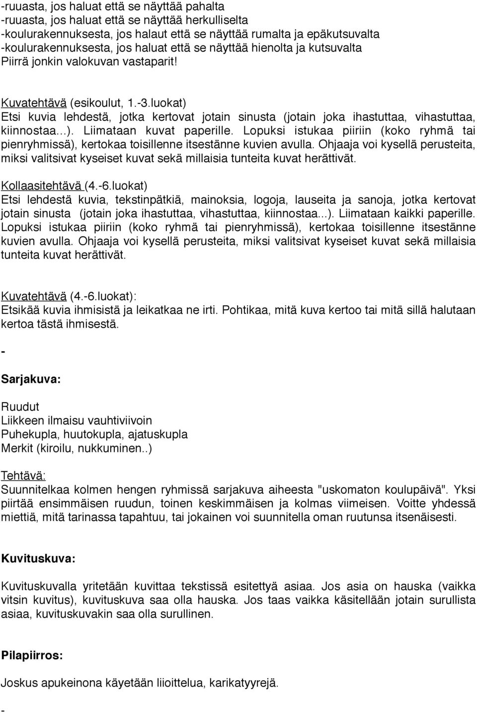 luokat) Etsi kuvia lehdestä, jotka kertovat jotain sinusta (jotain joka ihastuttaa, vihastuttaa, kiinnostaa...). Liimataan kuvat paperille.