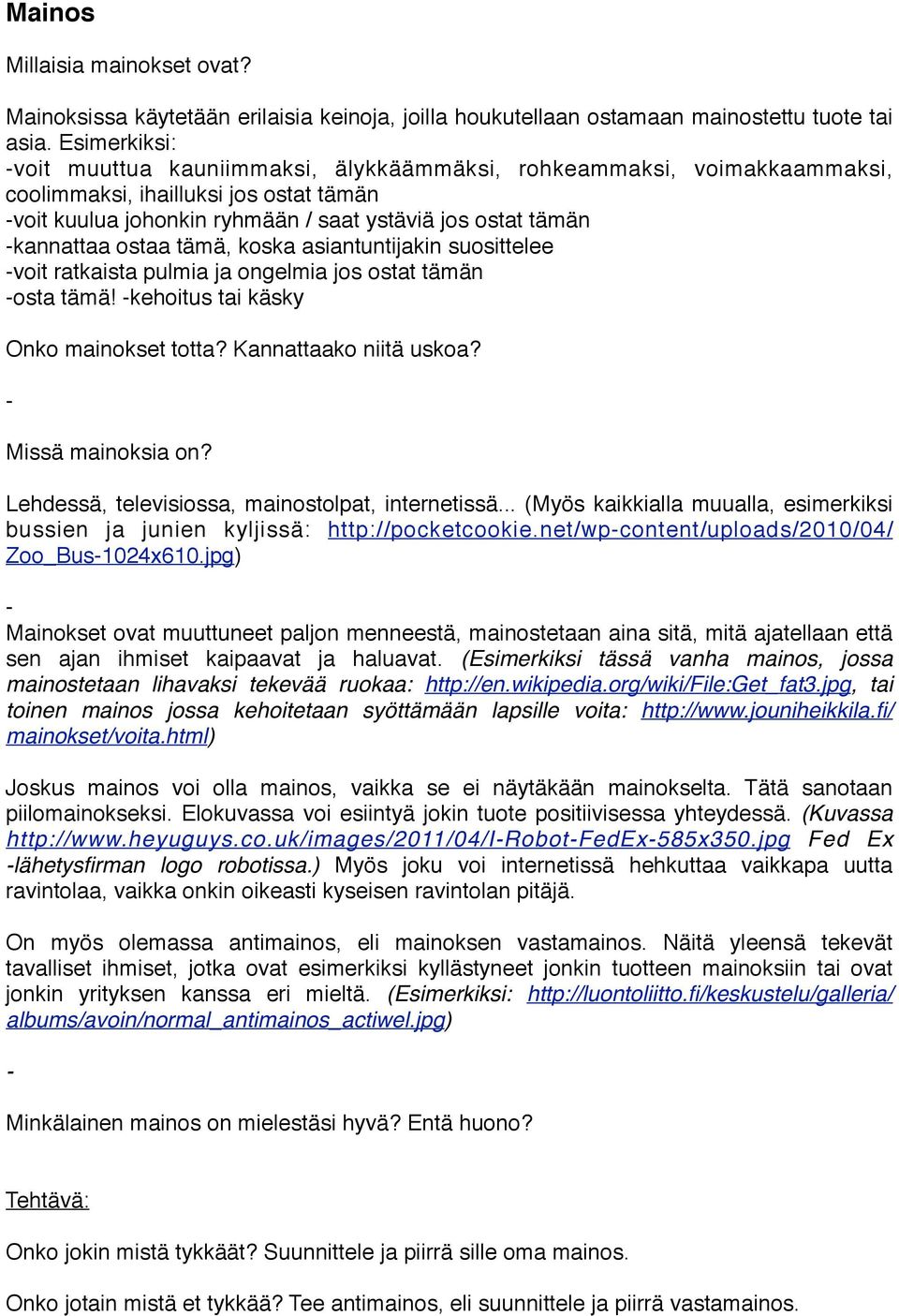 ostaa tämä, koska asiantuntijakin suosittelee voit ratkaista pulmia ja ongelmia jos ostat tämän osta tämä! kehoitus tai käsky Onko mainokset totta? Kannattaako niitä uskoa? Missä mainoksia on?