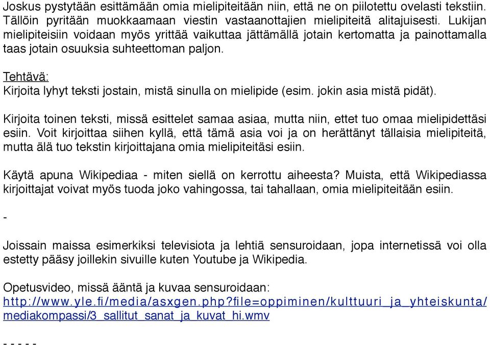 Kirjoita lyhyt teksti jostain, mistä sinulla on mielipide (esim. jokin asia mistä pidät). Kirjoita toinen teksti, missä esittelet samaa asiaa, mutta niin, ettet tuo omaa mielipidettäsi esiin.