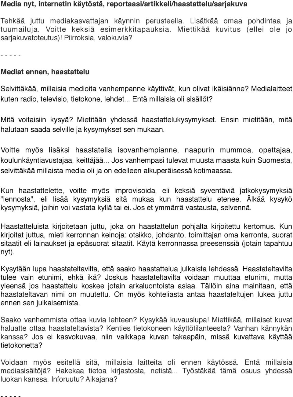 Medialaitteet kuten radio, televisio, tietokone, lehdet... Entä millaisia oli sisällöt? Mitä voitaisiin kysyä? Mietitään yhdessä haastattelukysymykset.