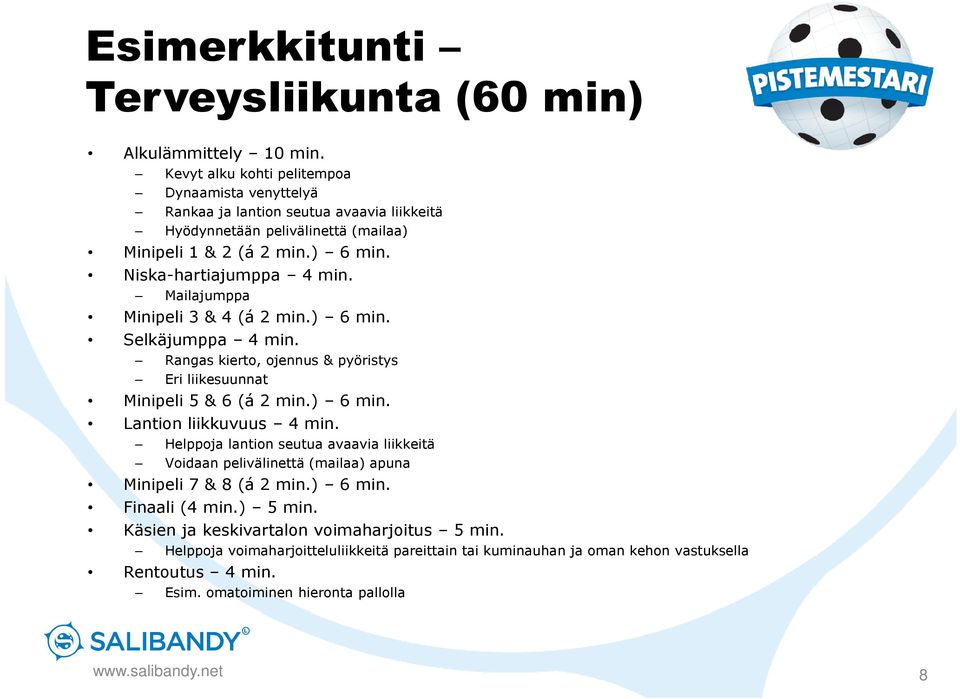 Mailajumppa Minipeli 3 & 4 (á 2 min.) 6 min. Selkäjumppa 4 min. Rangas kierto, ojennus & pyöristys Eri liikesuunnat Minipeli 5 & 6 (á 2 min.) 6 min. Lantion liikkuvuus 4 min.