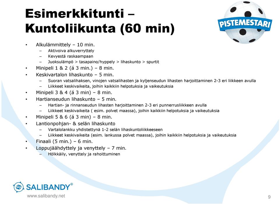 Suoran vatsalihaksen, vinojen vatsalihasten ja kyljenseudun lihasten harjoittaminen 2-3 eri liikkeen avulla Liikkeet keskivaikeita, joihin kaikkiin helpotuksia ja vaikeutuksia Minipeli 3 & 4 (á 3