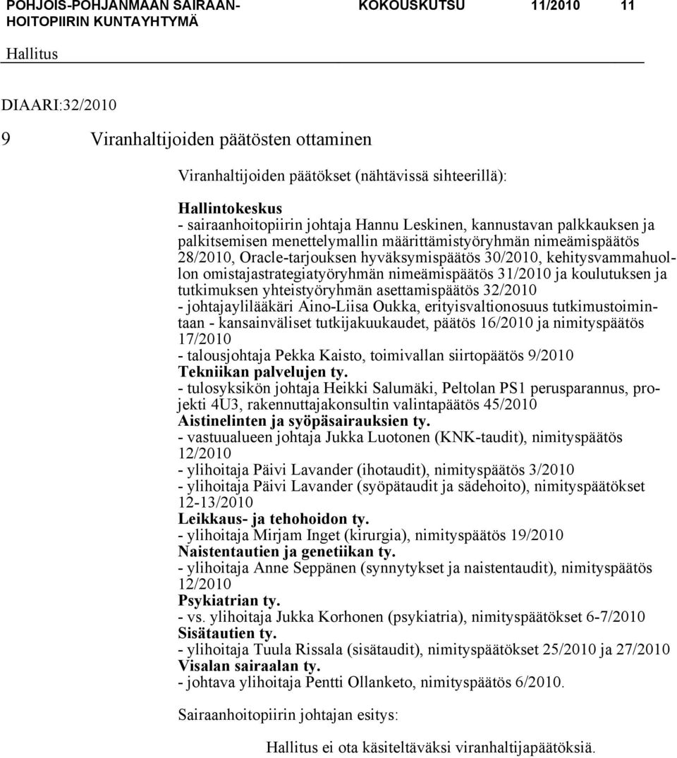 nimeämispäätös 31/2010 ja koulutuksen ja tutkimuksen yhteistyöryhmän asettamispäätös 32/2010 - johtajaylilääkäri Aino-Liisa Oukka, erityisvaltionosuus tutkimustoimintaan - kansainväliset