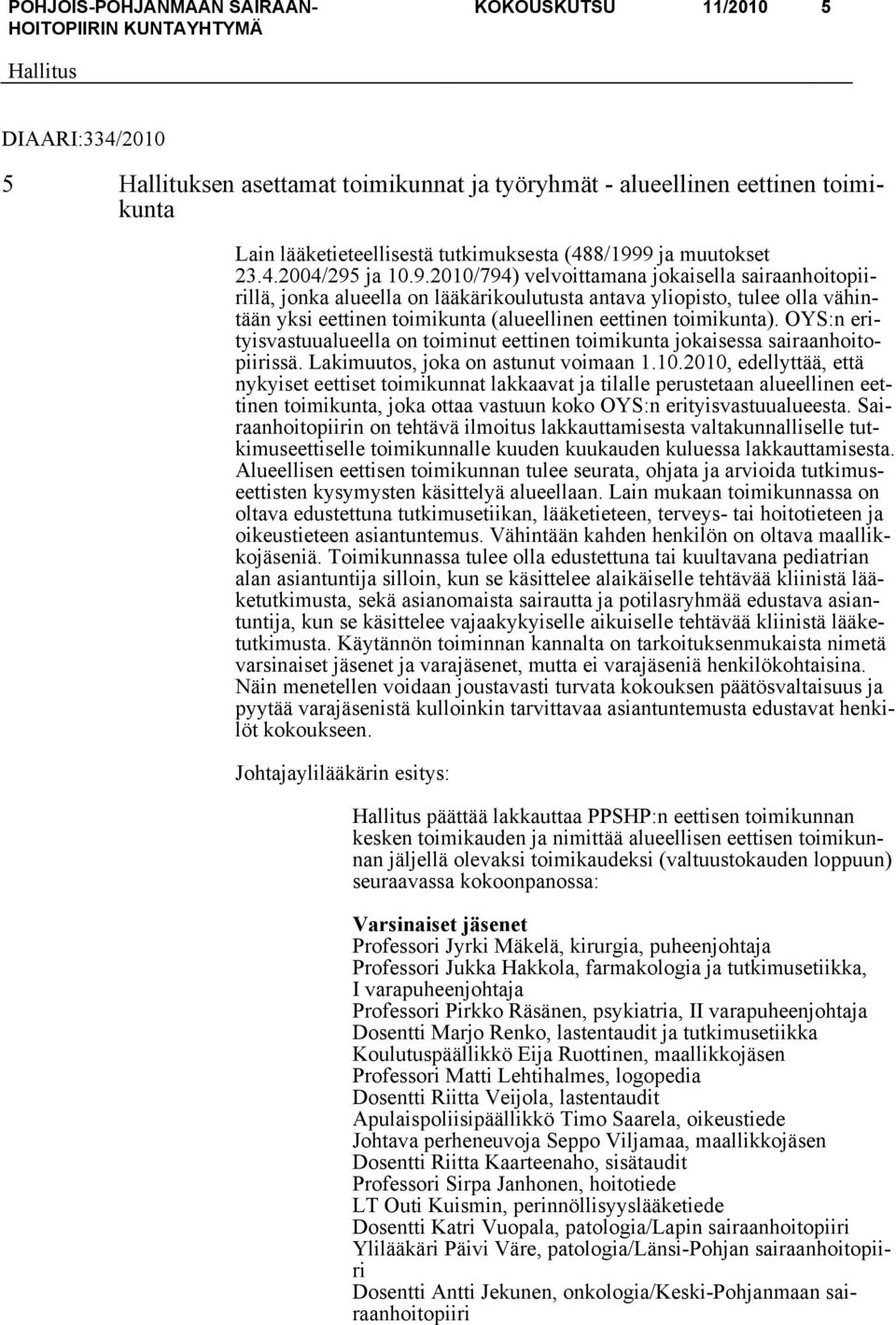 OYS:n erityisvastuualueella on toiminut eettinen toimikunta jokaisessa sairaanhoitopiirissä. Lakimuutos, joka on astunut voimaan 1.10.