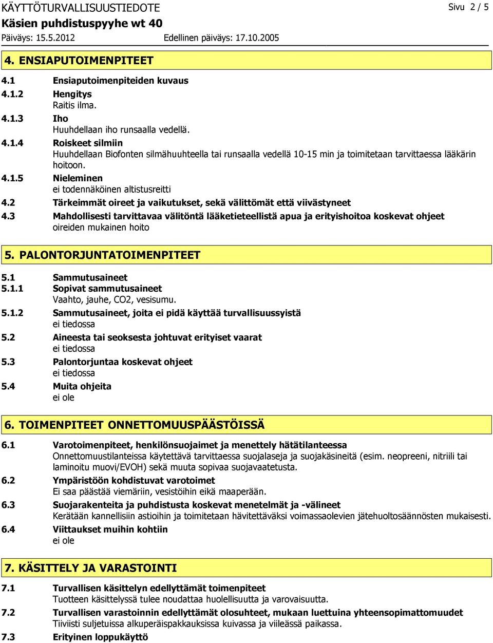 3 Mahdollisesti tarvittavaa välitöntä lääketieteellistä apua ja erityishoitoa koskevat ohjeet oireiden mukainen hoito 5. PALONTORJUNTATOIMENPITEET 5.1 