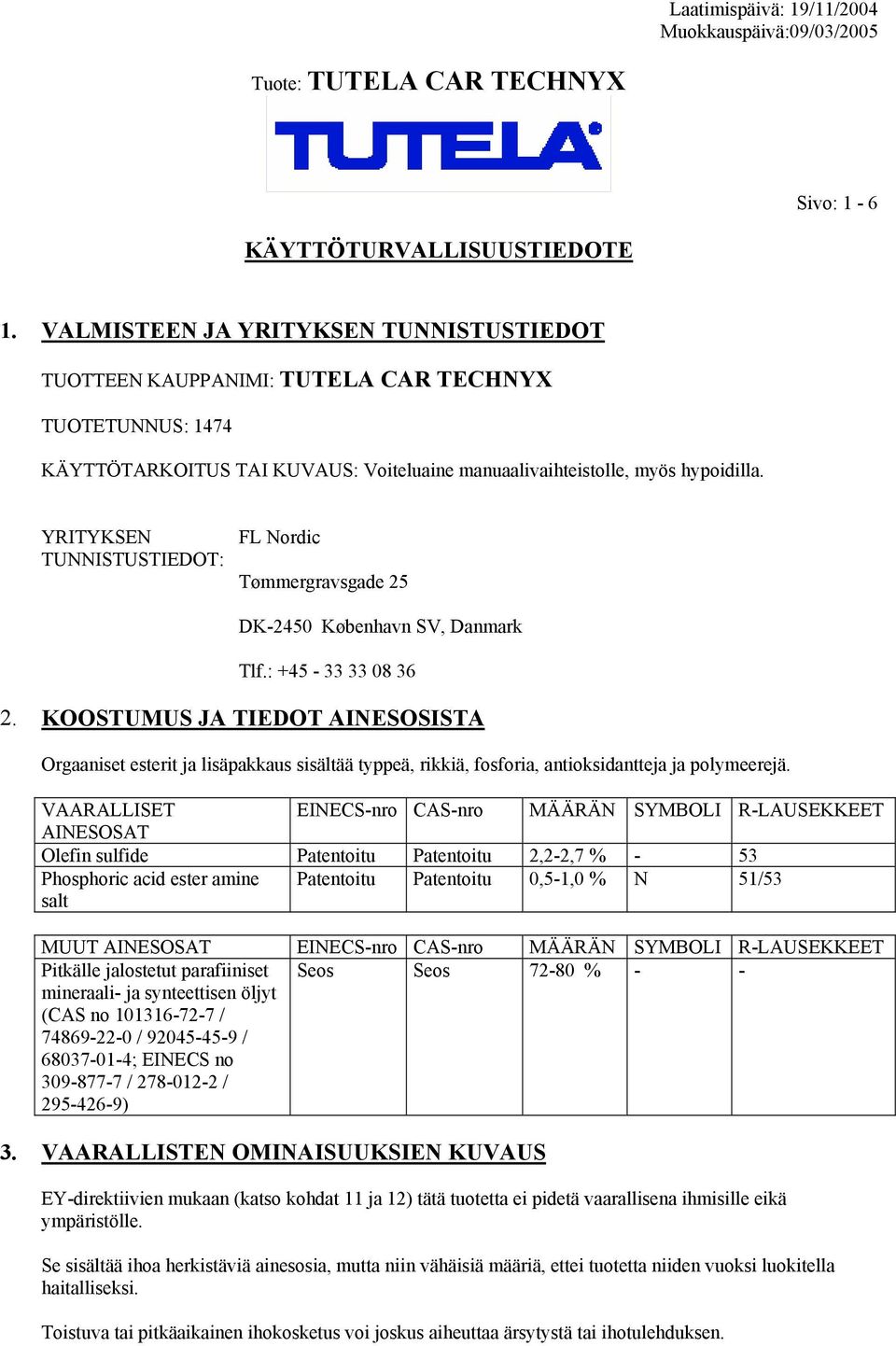 YRITYKSEN TUNNISTUSTIEDOT: FL Nordic Tømmergravsgade 25 DK-2450 København SV, Danmark Tlf.: +45-33 33 08 36 2.