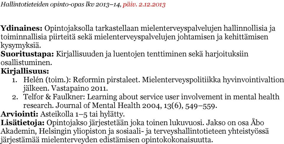 Vastapaino 2011. 2. Telfor & Faulkner: Learning about service user involvement in mental health research. Journal of Mental Health 2004, 13(6), 549 559.