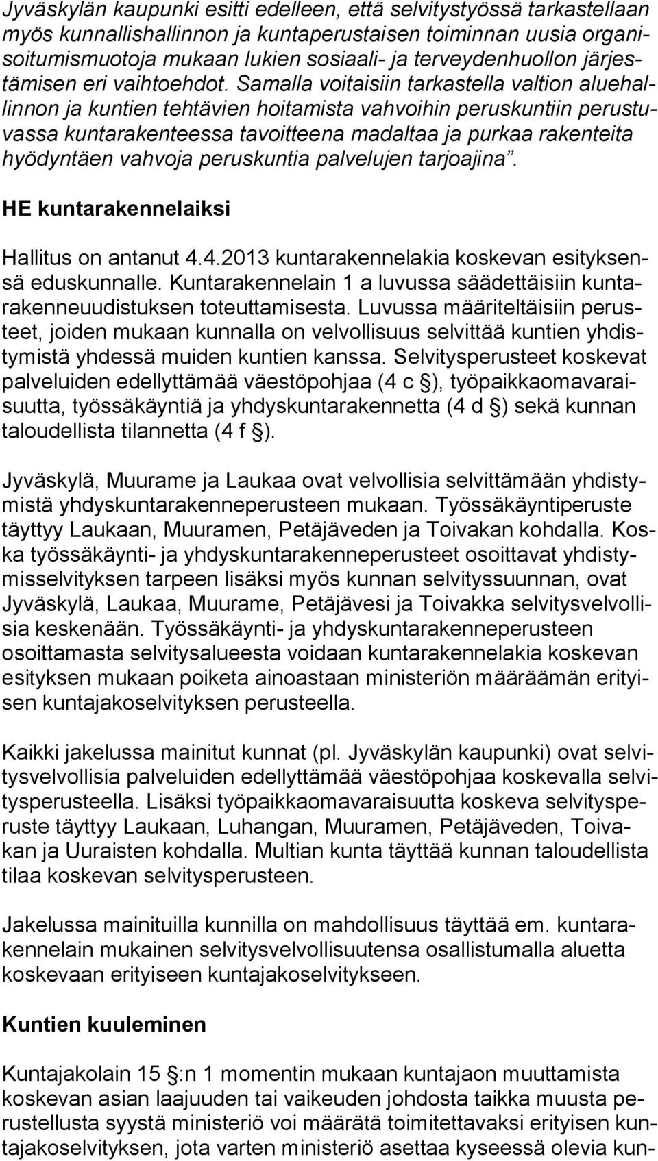 Samalla voitaisiin tarkastella valtion alue hallin non ja kuntien tehtävien hoitamista vahvoihin peruskuntiin pe rus tuvas sa kuntarakenteessa tavoitteena madaltaa ja purkaa ra ken tei ta hyödyntäen