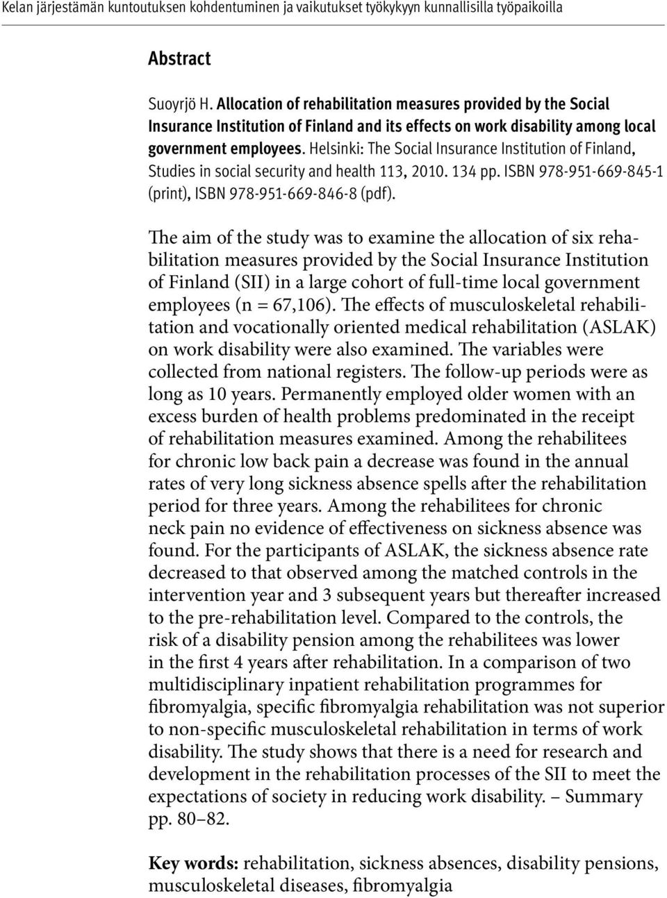 The aim of the study was to examine the allocation of six rehabilitation measures provided by the Social Insurance Institution of Finland (SII) in a large cohort of full-time local government