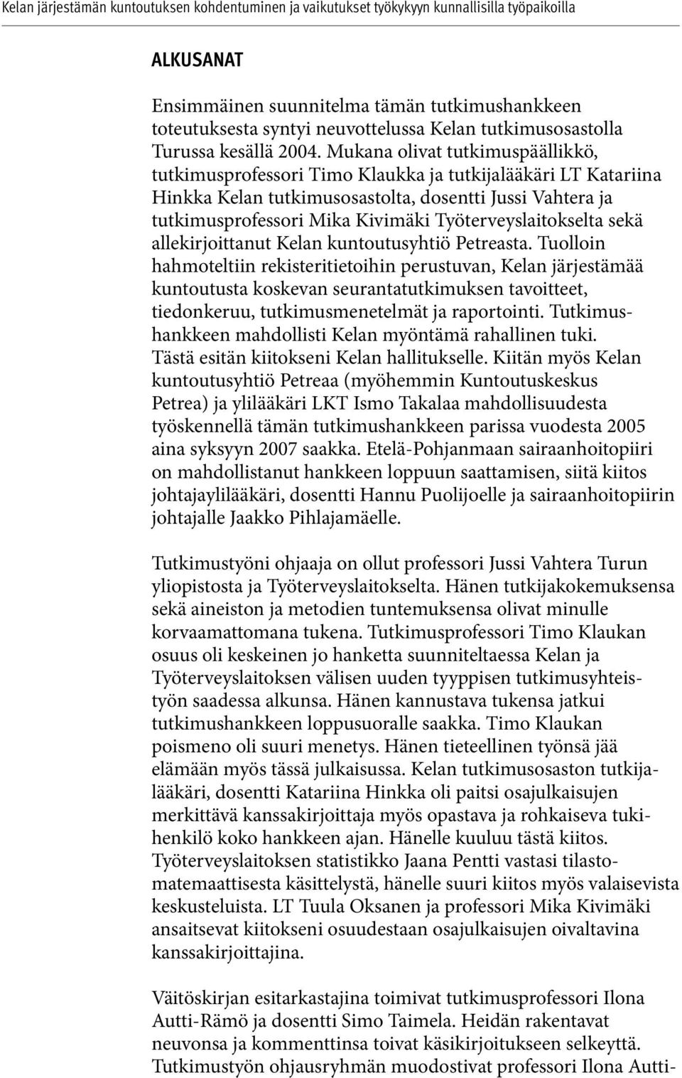 Työterveyslaitokselta sekä allekirjoittanut Kelan kuntoutusyhtiö Petreasta.