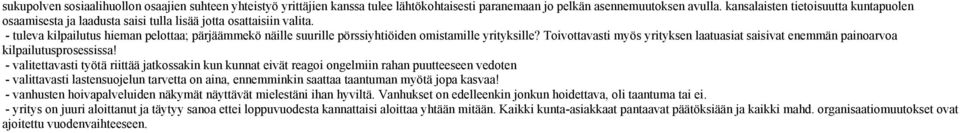 - tuleva kilpailutus hieman pelottaa; pärjäämmekö näille suurille pörssiyhtiöiden omistamille yrityksille? Toivottavasti myös yrityksen laatuasiat saisivat enemmän painoarvoa kilpailutusprosessissa!