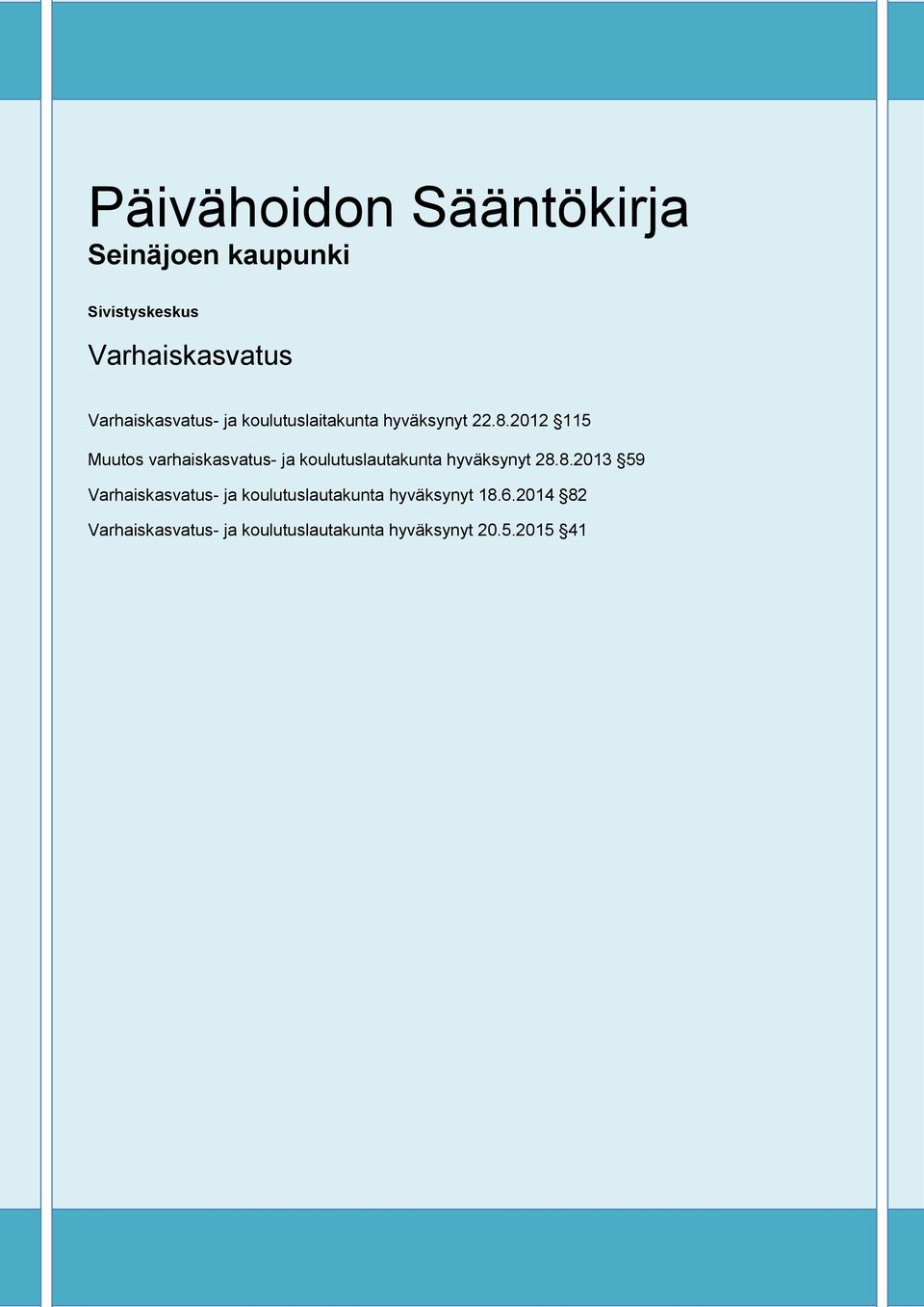 2012 115 Muutos varhaiskasvatus- ja koulutuslautakunta hyväksynyt 28.