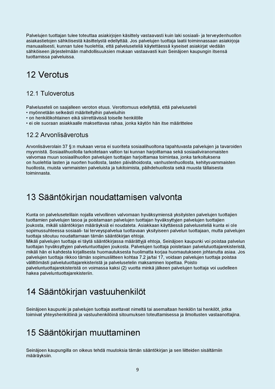 mukaan vastaavasti kuin Seinäjoen kaupungin itsensä tuottamissa palveluissa. 12 Verotus 12.1 Tuloverotus Palveluseteli on saajalleen veroton etuus.