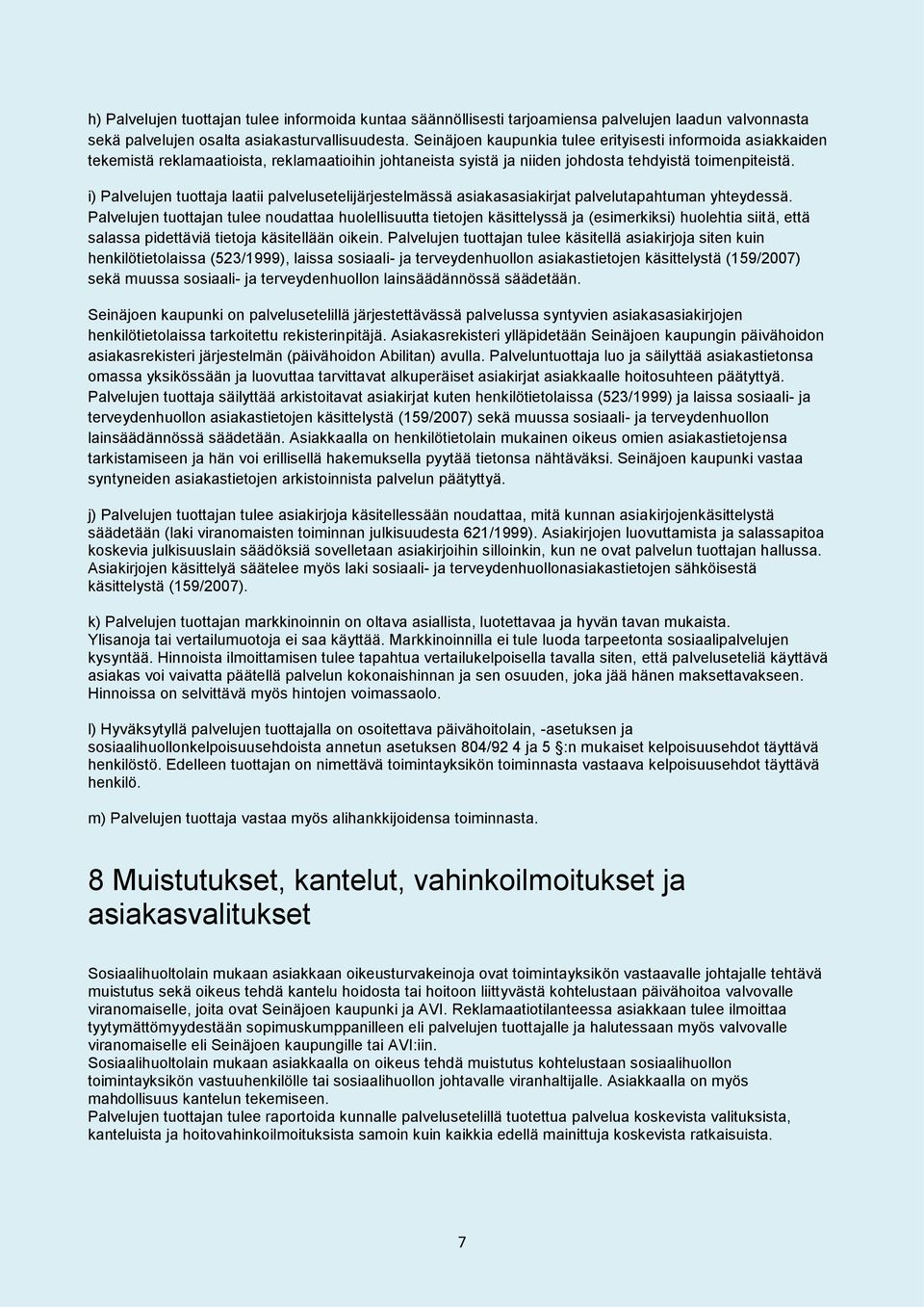 i) Palvelujen tuottaja laatii palvelusetelijärjestelmässä asiakasasiakirjat palvelutapahtuman yhteydessä.