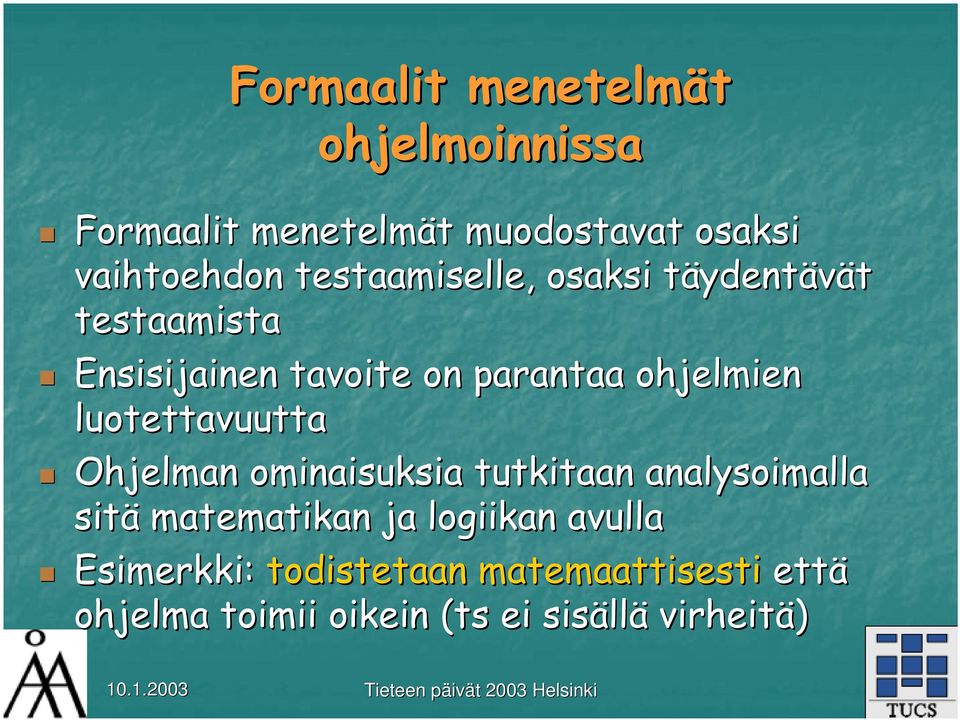 ohjelmien luotettavuutta Ohjelman ominaisuksia tutkitaan analysoimalla sitä matematikan ja