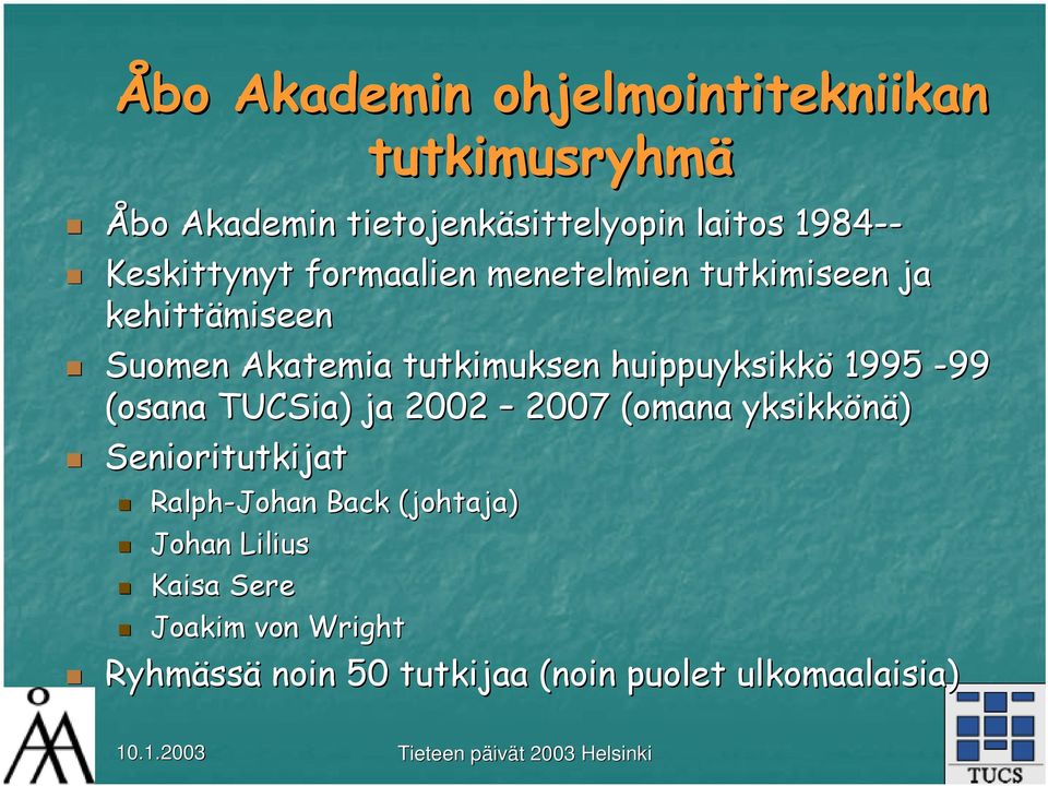 huippuyksikkö 1995-99 (osana TUCSia) ja 2002 2007 (omana yksikkönä) Senioritutkijat Ralph-Johan