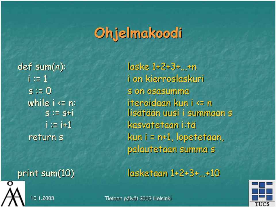 ..+n i on kierroslaskuri s on osasumma iteroidaan kun i <= n lisätää