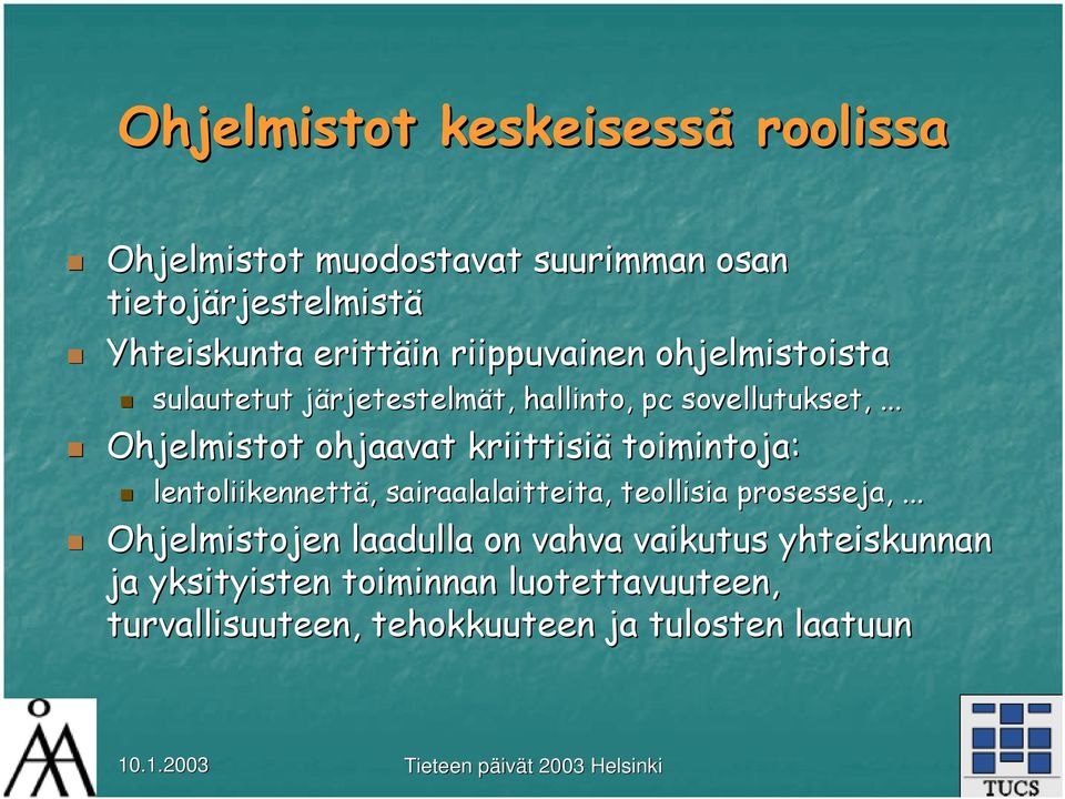 .. Ohjelmistot ohjaavat kriittisiä toimintoja: lentoliikennettä,, sairaalalaitteita, teollisia prosesseja,.