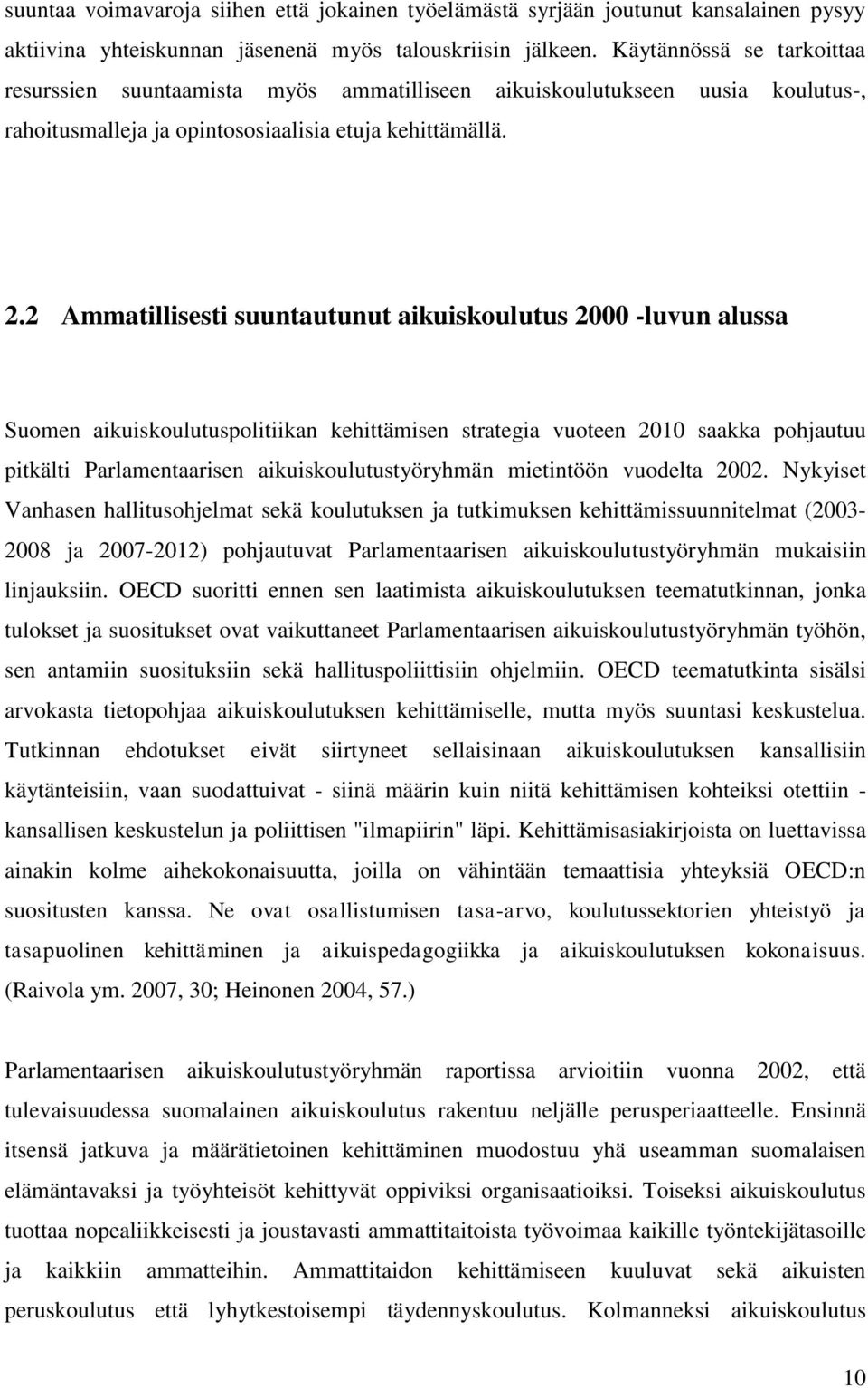 2 Ammatillisesti suuntautunut aikuiskoulutus 2000 -luvun alussa Suomen aikuiskoulutuspolitiikan kehittämisen strategia vuoteen 2010 saakka pohjautuu pitkälti Parlamentaarisen aikuiskoulutustyöryhmän