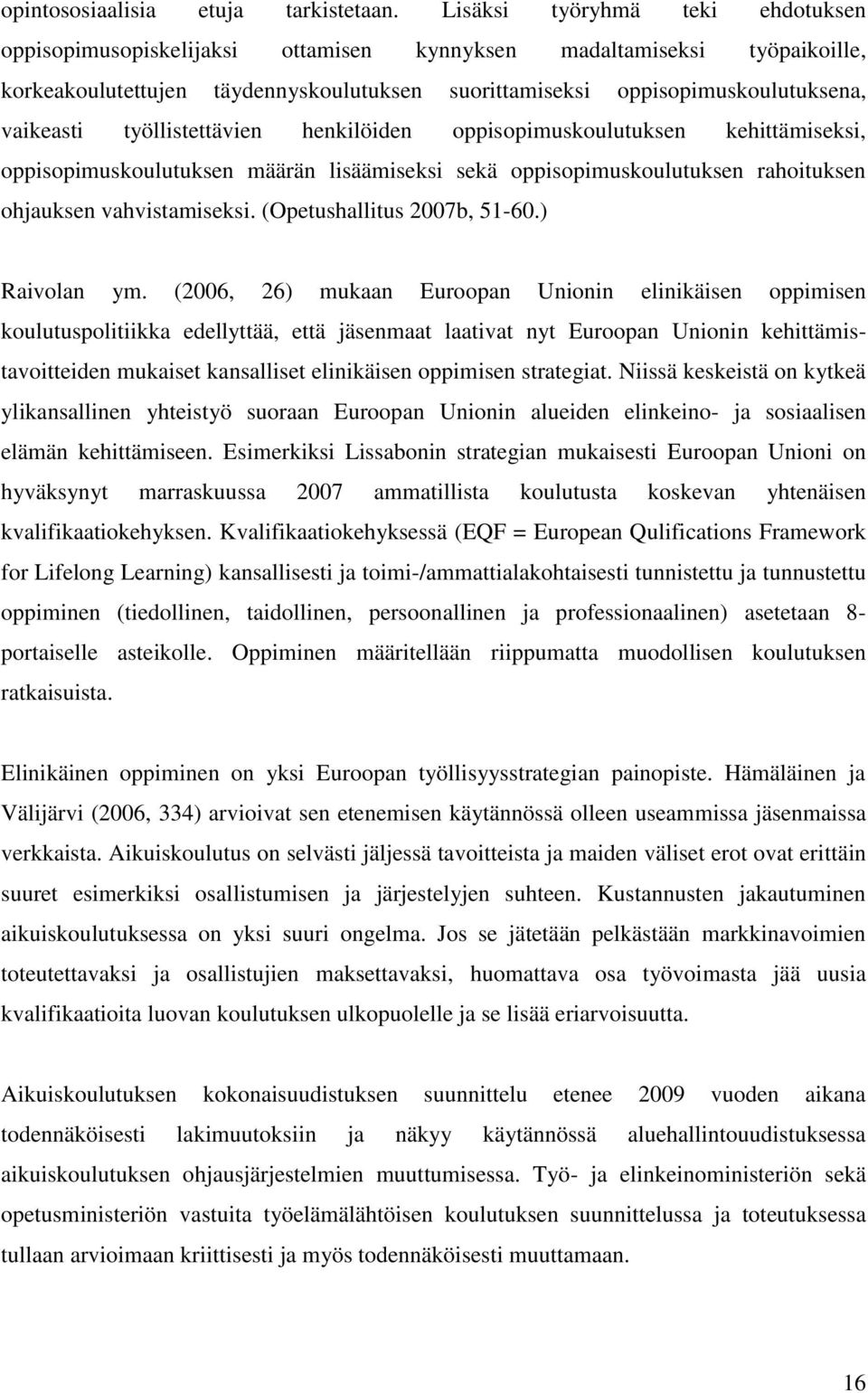 työllistettävien henkilöiden oppisopimuskoulutuksen kehittämiseksi, oppisopimuskoulutuksen määrän lisäämiseksi sekä oppisopimuskoulutuksen rahoituksen ohjauksen vahvistamiseksi.