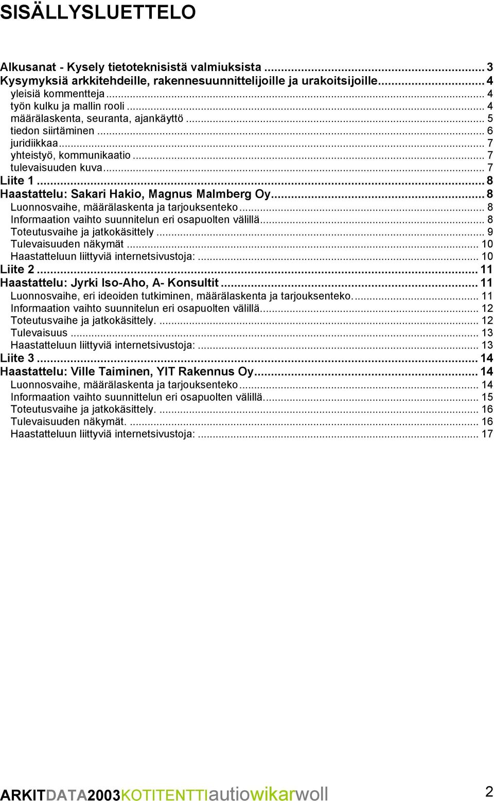 ..8 Luonnosvaihe, määrälaskenta ja tarjouksenteko... 8 Informaation vaihto suunnitelun eri osapuolten välillä... 8 Toteutusvaihe ja jatkokäsittely... 9 Tulevaisuuden näkymät.