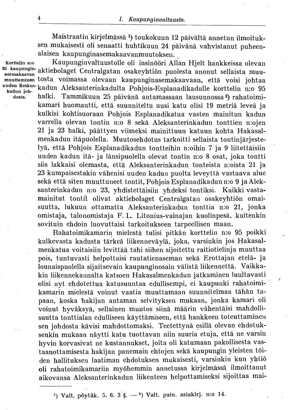 kaupunginasemakaaväan, että voisi johtaa U ktdumoh US " kadun Aleksanterinkadulta Pohjois-Esplanadikadulle korttelin n;o 95 dosta. halki.