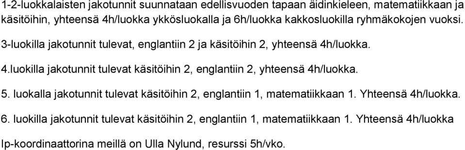 /luokka. 4.luokilla jakotunnit tulevat käsitöihin, englantiin, yhteensä 4h/luokka. 5.