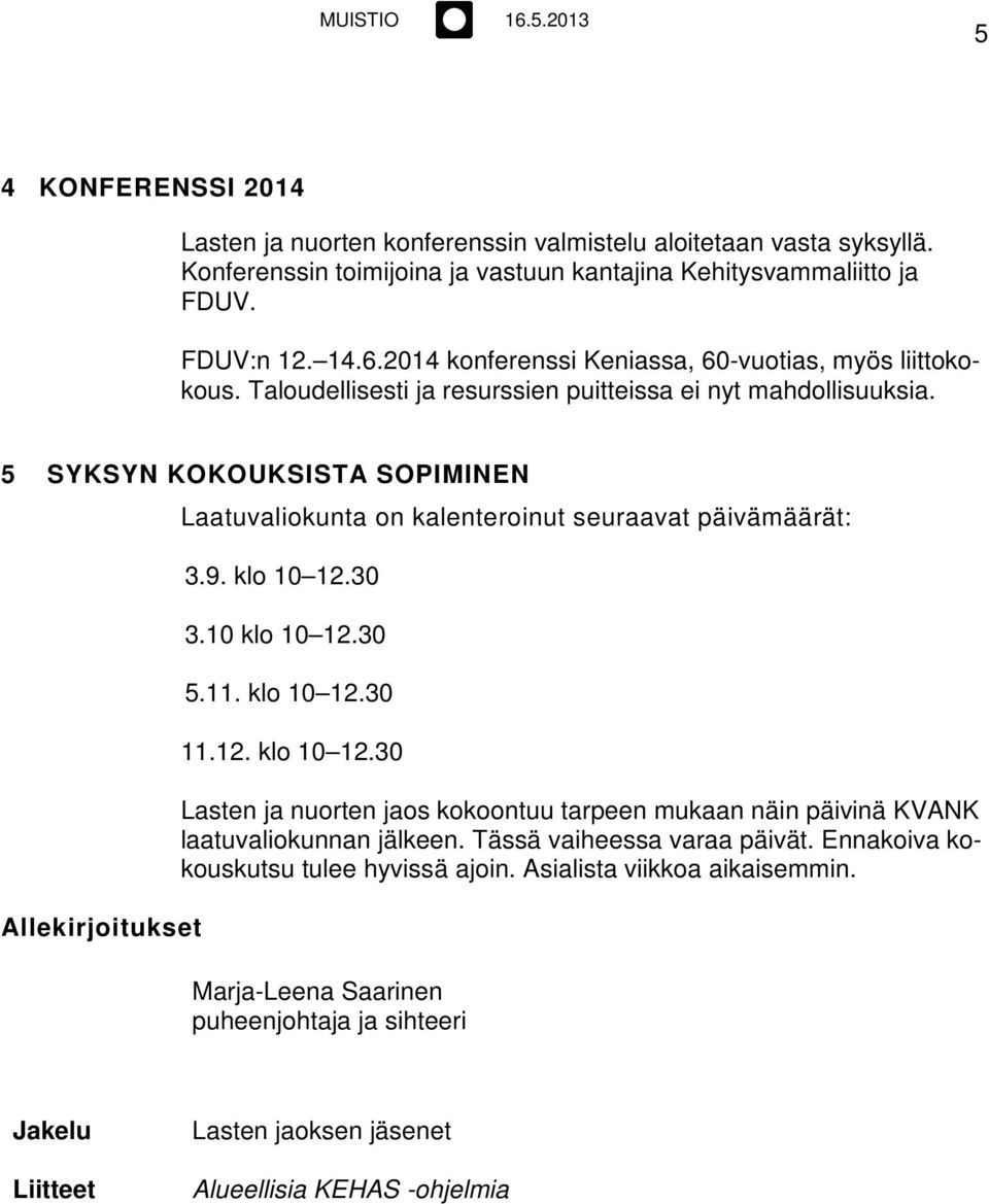 5 SYKSYN KOKOUKSISTA SOPIMINEN Allekirjoitukset Laatuvaliokunta on kalenteroinut seuraavat päivämäärät: 3.9. klo 10 12.