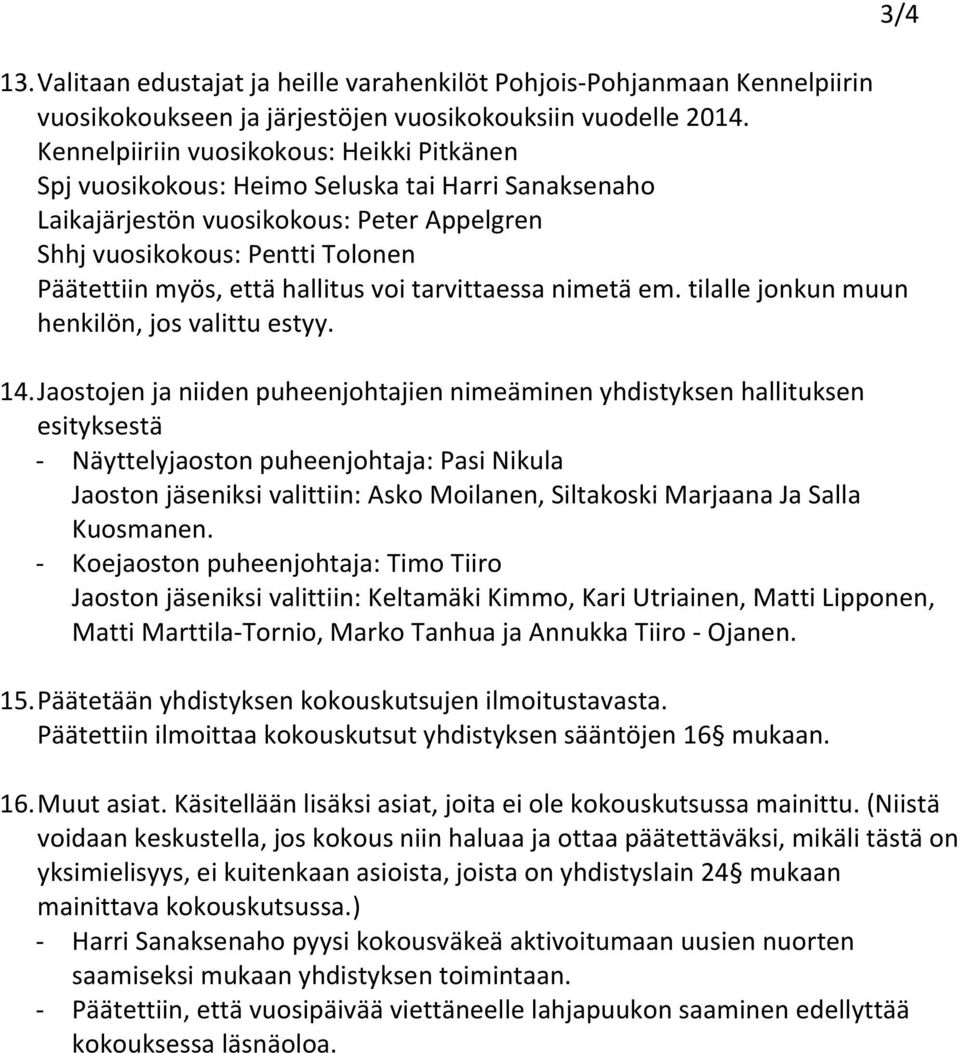 hallitus voi tarvittaessa nimetä em. tilalle jonkun muun henkilön, jos valittu estyy. 3/4 14.